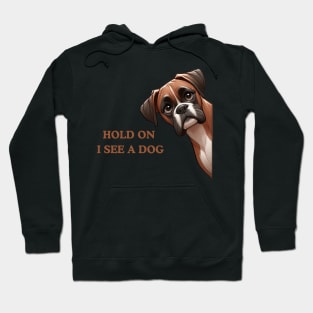 Hold On I See a Dog Boxer Lover Hoodie